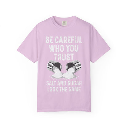 Be Careful Who You Trust Salt & Sugar Comfort Colors Tee