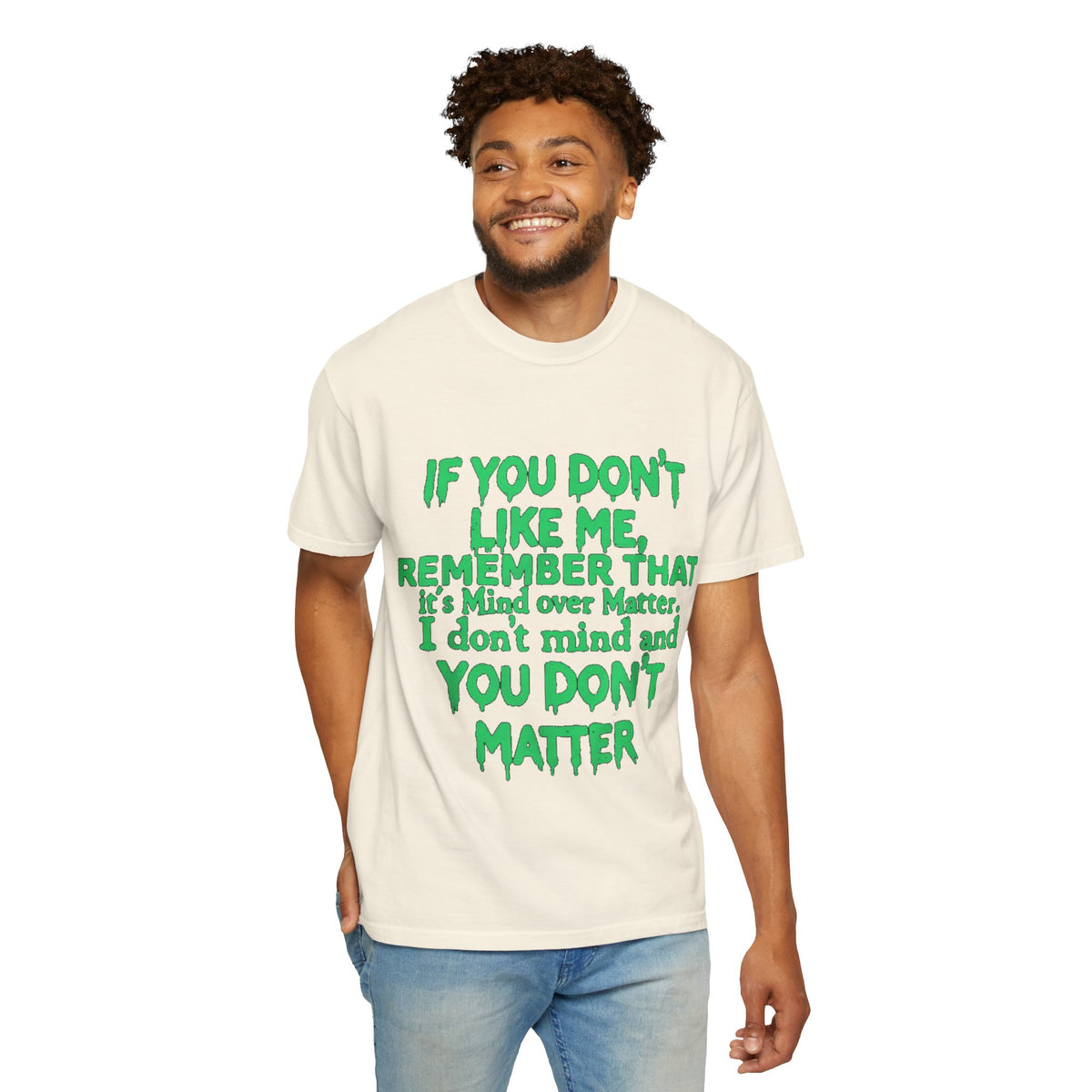 If You Don't Like Me Mind Over Matter Comfort Colors Tee