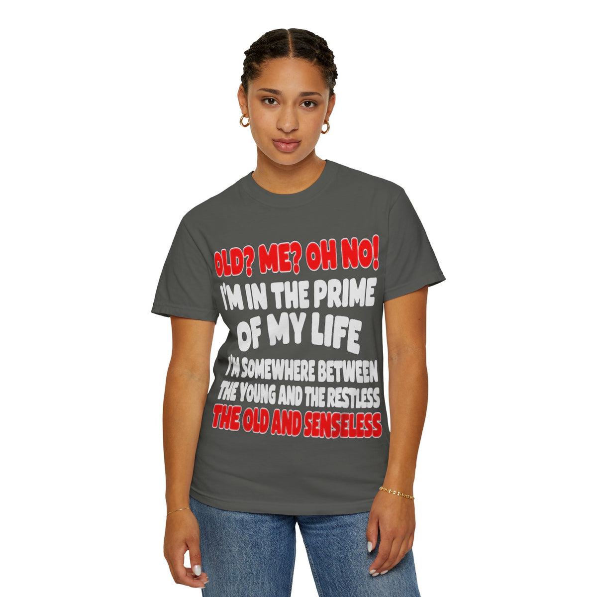 Old? Me? Oh No! Prime of My Life Comfort Colors Tee