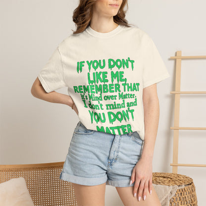 If You Don't Like Me Mind Over Matter Comfort Colors Tee