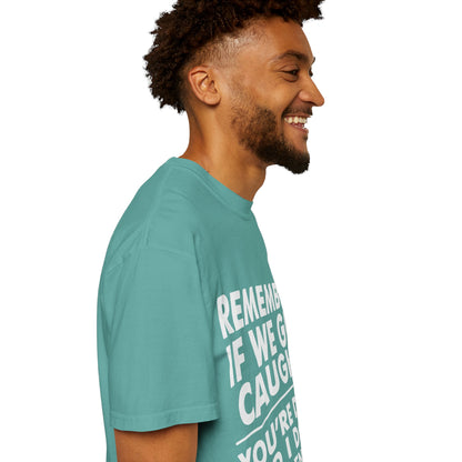 If We Get Caught Funny Quote Comfort Colors T-Shirt