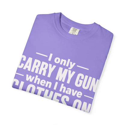 I Only Carry My Gun With Clothes On Comfort Colors Tee