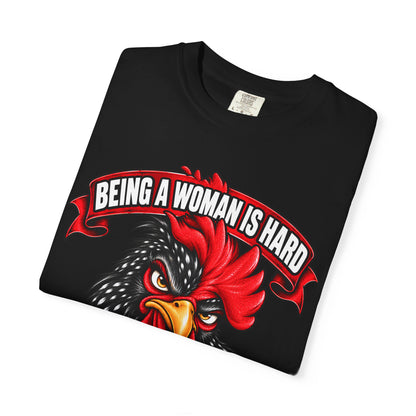 Being a Woman Is Hard Funny Comfort Colors T-Shirt