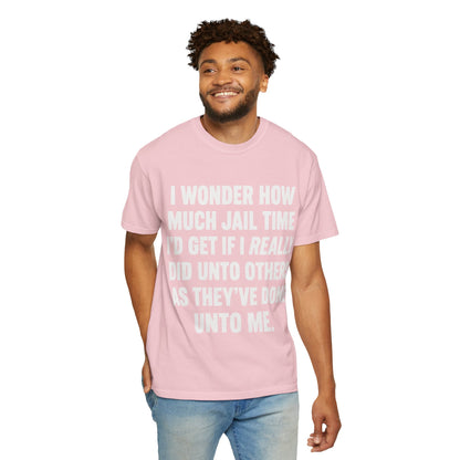 Do Unto Others Jail Time Humor Comfort Colors T-Shirt