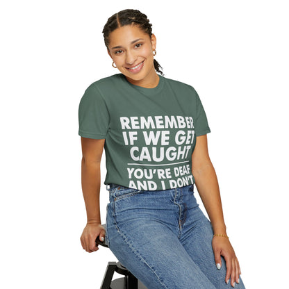 If We Get Caught Funny Quote Comfort Colors T-Shirt
