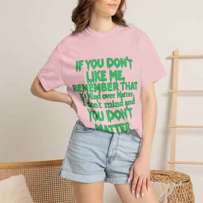 If You Don't Like Me Mind Over Matter Comfort Colors Tee