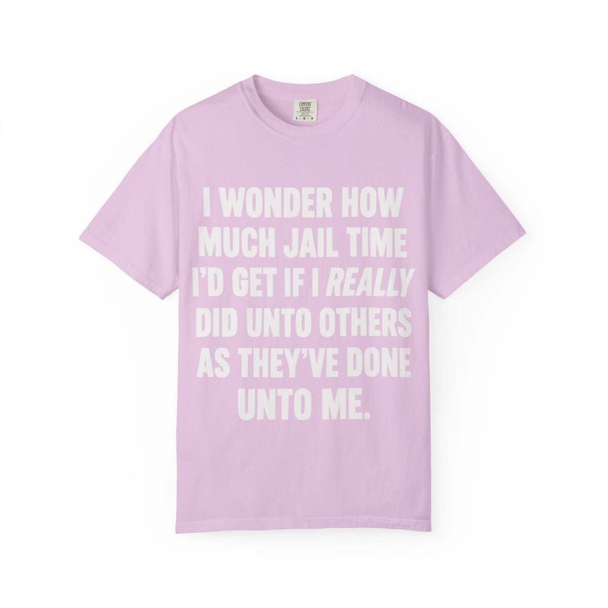 Do Unto Others Jail Time Humor Comfort Colors T-Shirt