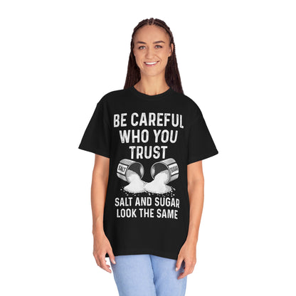 Be Careful Who You Trust Salt & Sugar Comfort Colors Tee