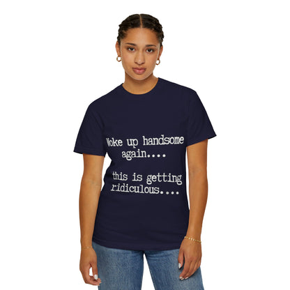 Woke Up Handsome Again Funny Comfort Colors T-Shirt