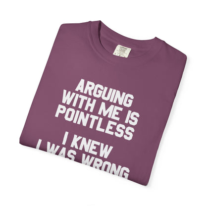 Arguing With Me Is Pointless Funny Comfort Colors Tee