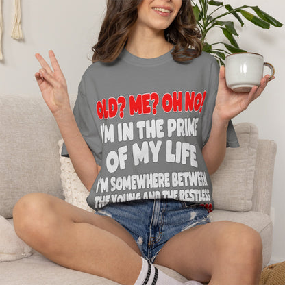 Old? Me? Oh No! Prime of My Life Comfort Colors Tee