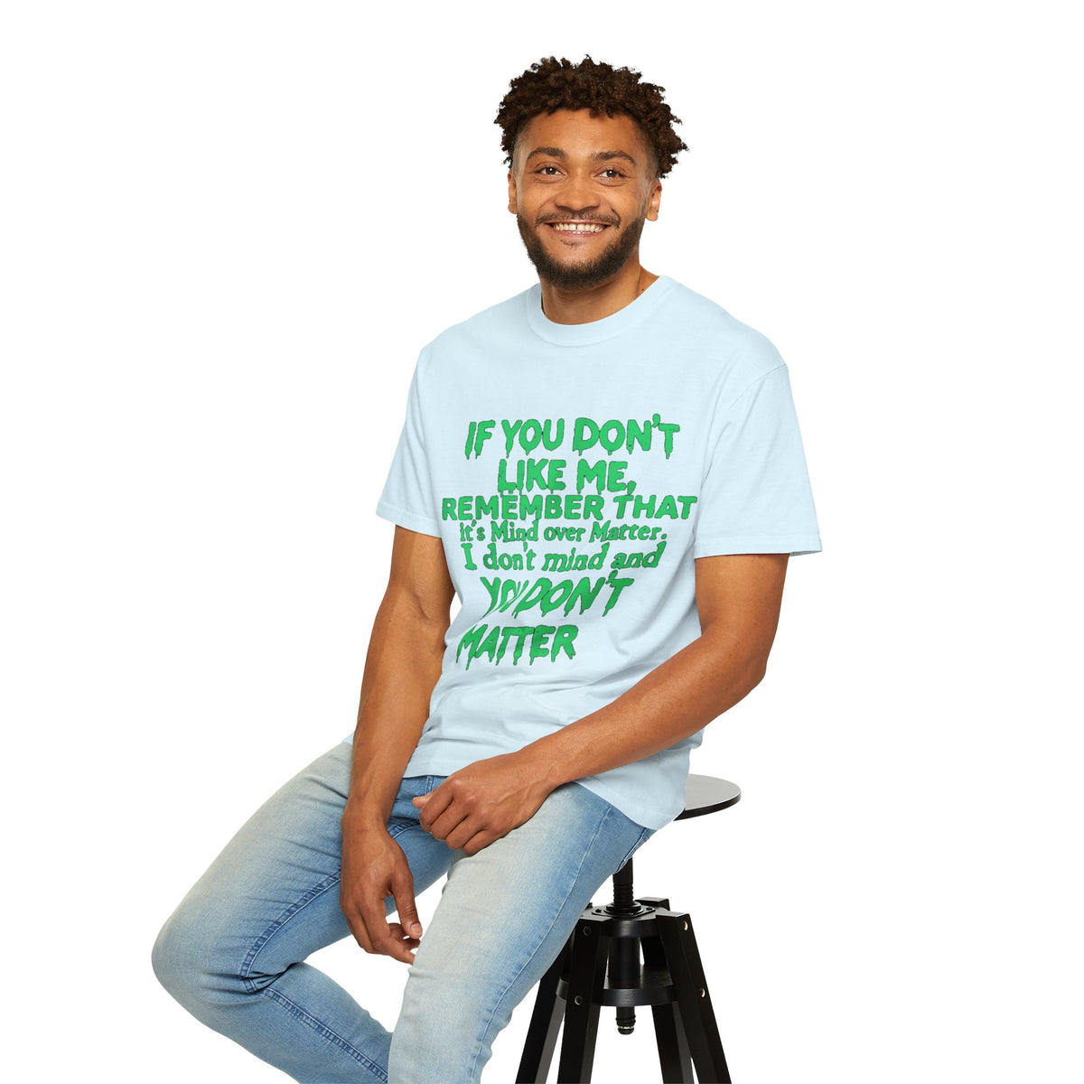 If You Don't Like Me Mind Over Matter Comfort Colors Tee