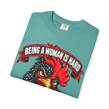 Being a Woman Is Hard Funny Comfort Colors T-Shirt