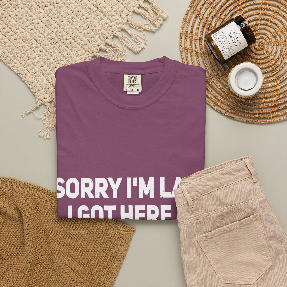Sorry I'm Late I Got Here When I Wanted Comfort Colors Tee