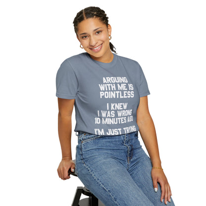 Arguing With Me Is Pointless Funny Comfort Colors Tee