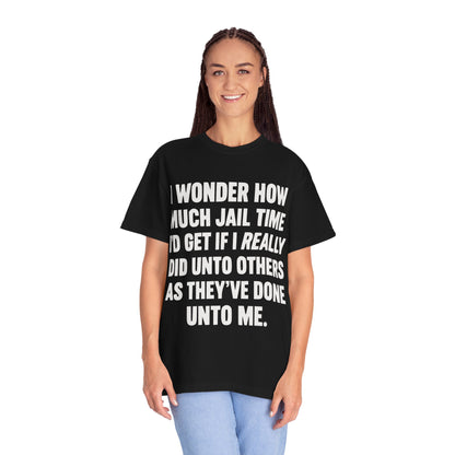 Do Unto Others Jail Time Humor Comfort Colors T-Shirt