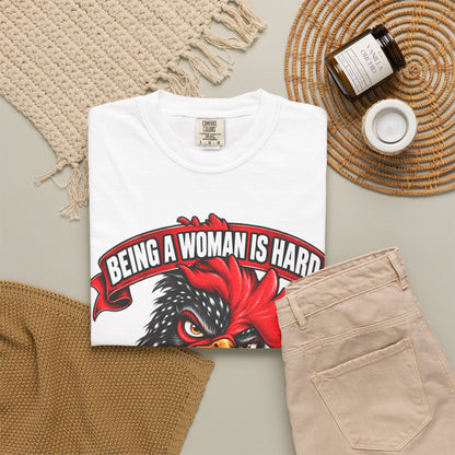 Being a Woman Is Hard Funny Comfort Colors T-Shirt