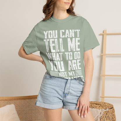 You Can't Tell Me What to Do Not My Daughter Comfort Colors Tee