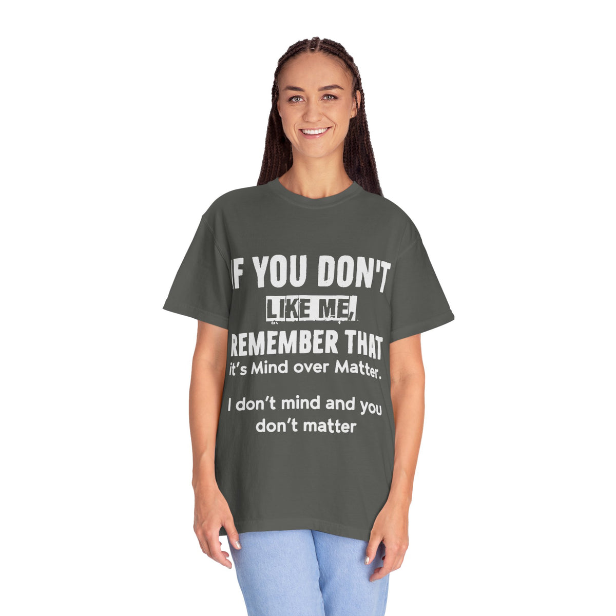 If You Don't Like Me Mind Over Matter Comfort Colors Tee
