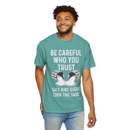 Be Careful Who You Trust Salt & Sugar Comfort Colors Tee