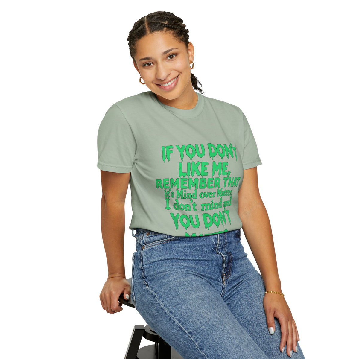 If You Don't Like Me Mind Over Matter Comfort Colors Tee