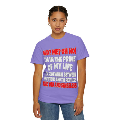 Old? Me? Oh No! Prime of My Life Comfort Colors Tee