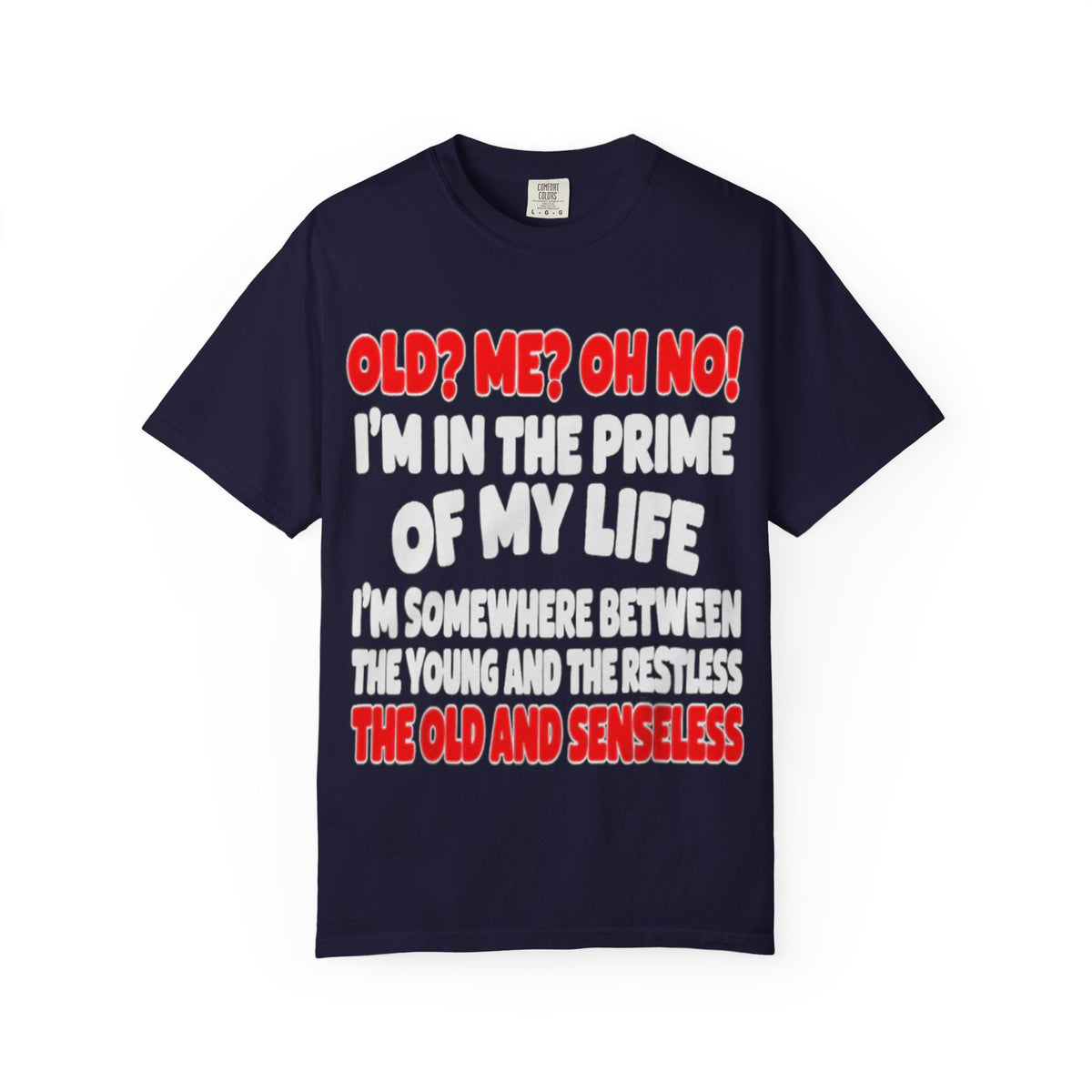 Old? Me? Oh No! Prime of My Life Comfort Colors Tee