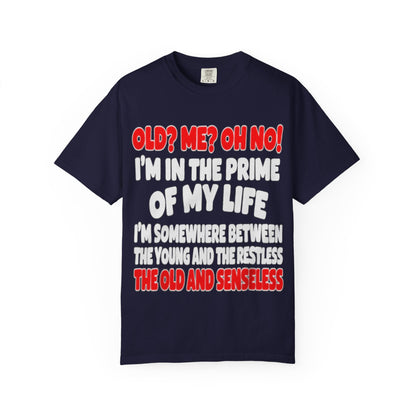 Old? Me? Oh No! Prime of My Life Comfort Colors Tee