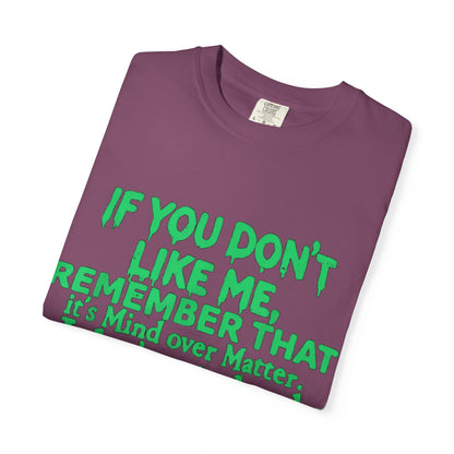 If You Don't Like Me Mind Over Matter Comfort Colors Tee