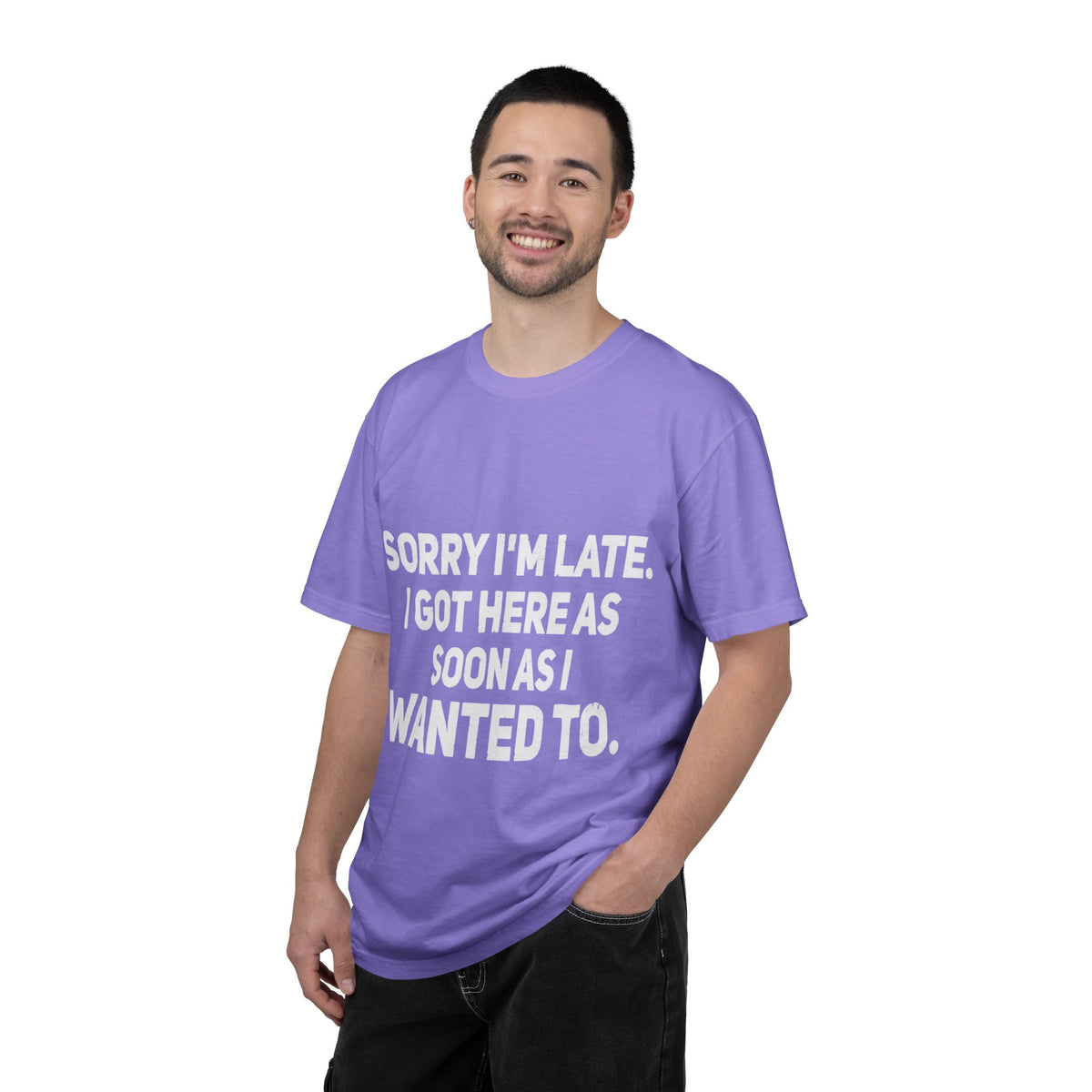 Sorry I'm Late I Got Here When I Wanted Comfort Colors Tee