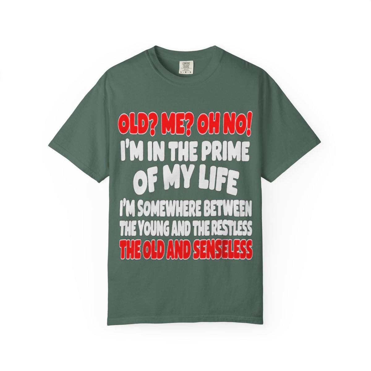 Old? Me? Oh No! Prime of My Life Comfort Colors Tee