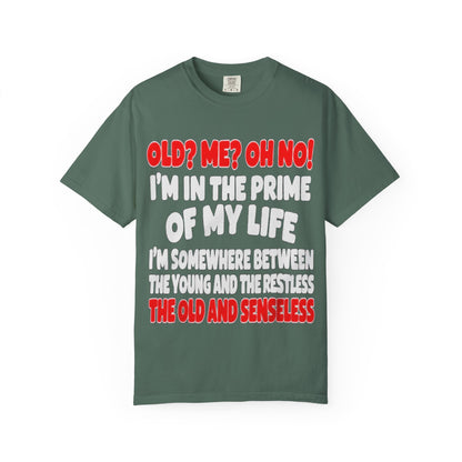 Old? Me? Oh No! Prime of My Life Comfort Colors Tee