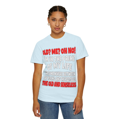 Old? Me? Oh No! Prime of My Life Comfort Colors Tee