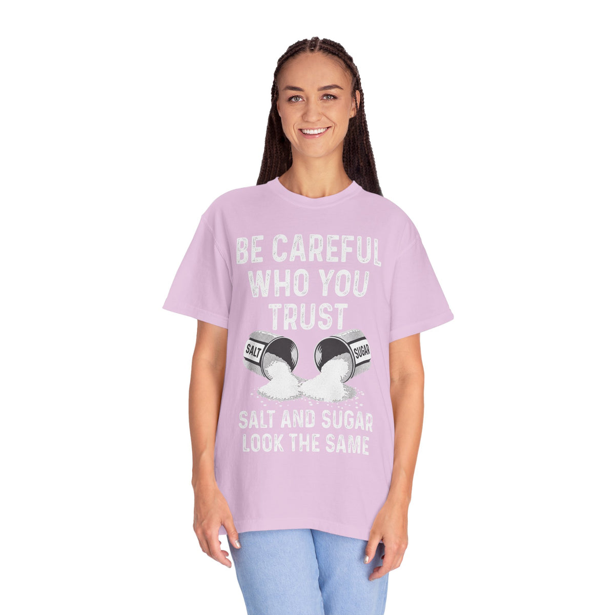 Be Careful Who You Trust Salt & Sugar Comfort Colors Tee