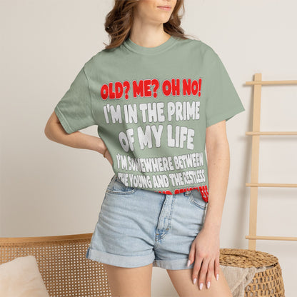 Old? Me? Oh No! Prime of My Life Comfort Colors Tee