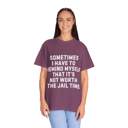 Not Worth the Jail Time Funny Comfort Colors T-Shirt