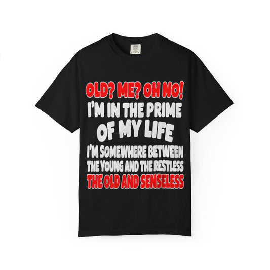 Old? Me? Oh No! Prime of My Life Comfort Colors Tee