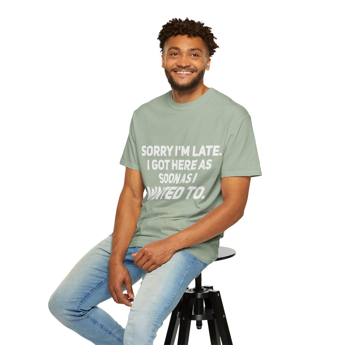Sorry I'm Late I Got Here When I Wanted Comfort Colors Tee