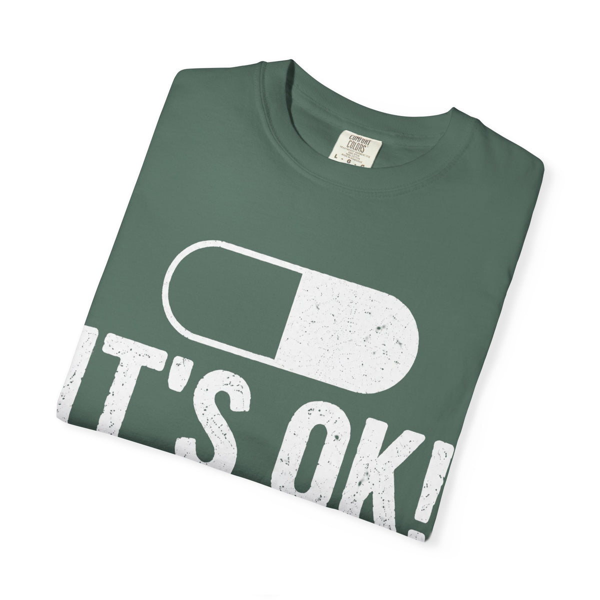 It's OK I'm on 500MG of Fukitol Funny Comfort Colors Tee
