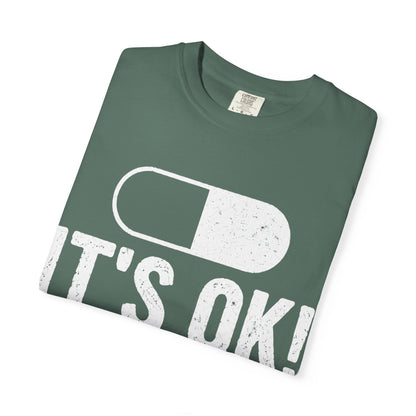 It's OK I'm on 500MG of Fukitol Funny Comfort Colors Tee
