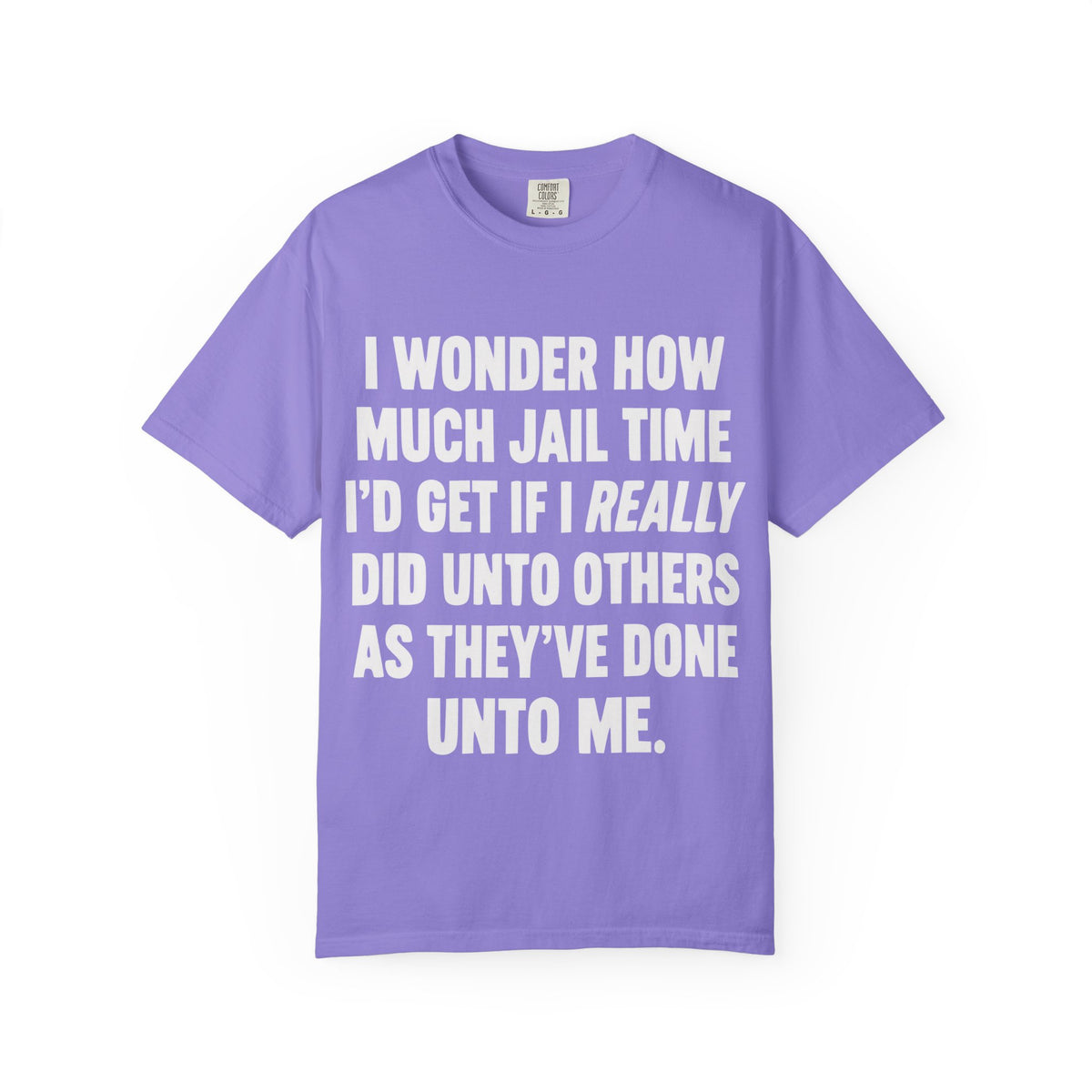 Do Unto Others Jail Time Humor Comfort Colors T-Shirt