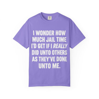 Do Unto Others Jail Time Humor Comfort Colors T-Shirt