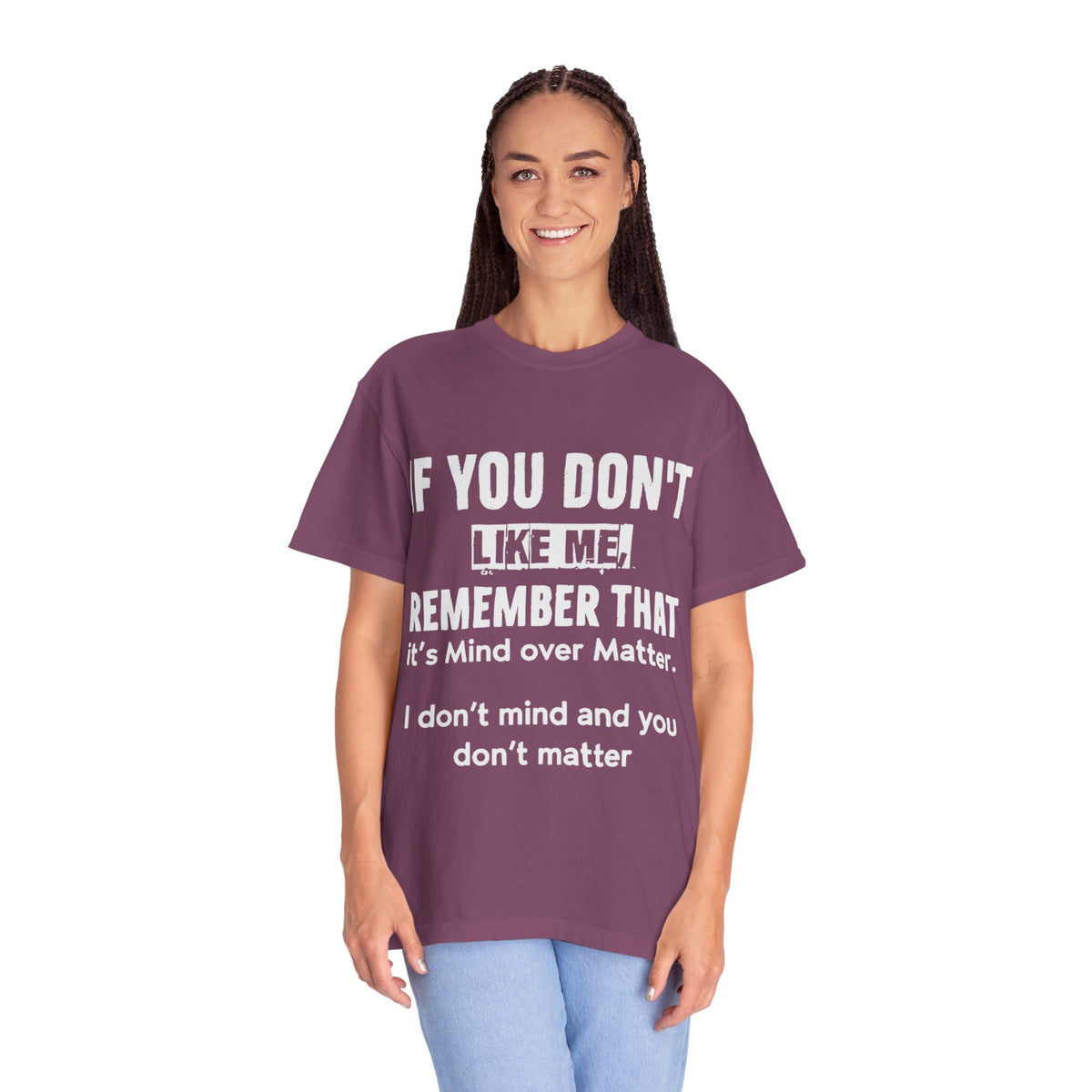 If You Don't Like Me Mind Over Matter Comfort Colors Tee