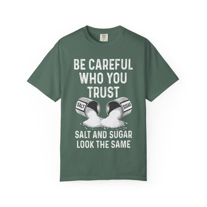 Be Careful Who You Trust Salt & Sugar Comfort Colors Tee