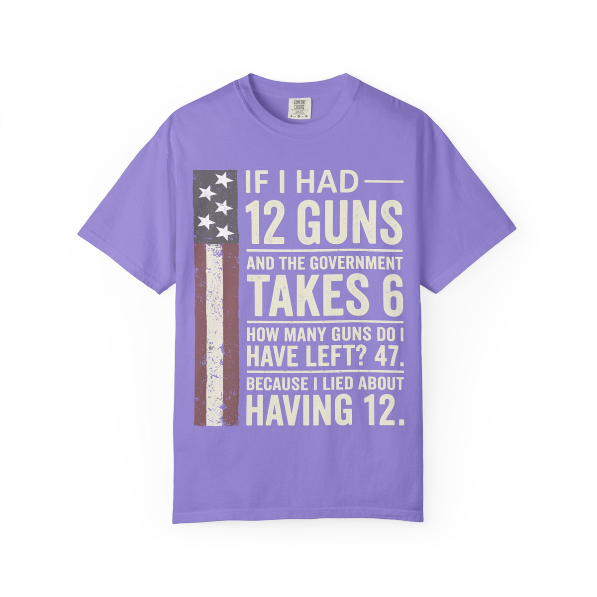 If I Had 12 Guns Funny Gun Math Comfort Colors T-Shirt