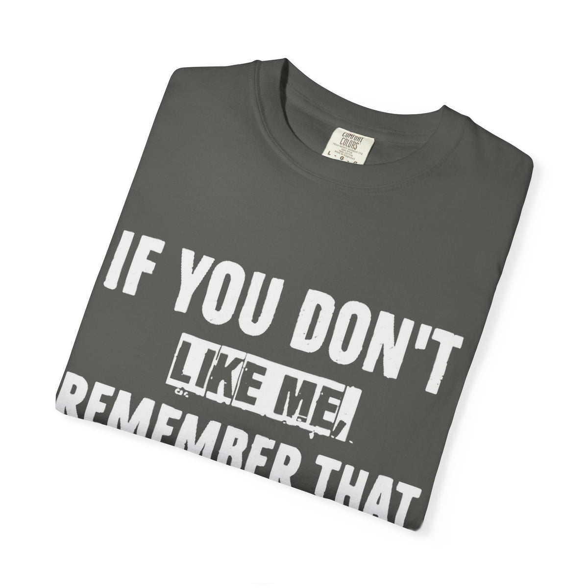 If You Don't Like Me Mind Over Matter Comfort Colors Tee