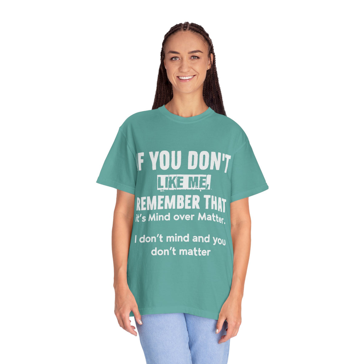If You Don't Like Me Mind Over Matter Comfort Colors Tee