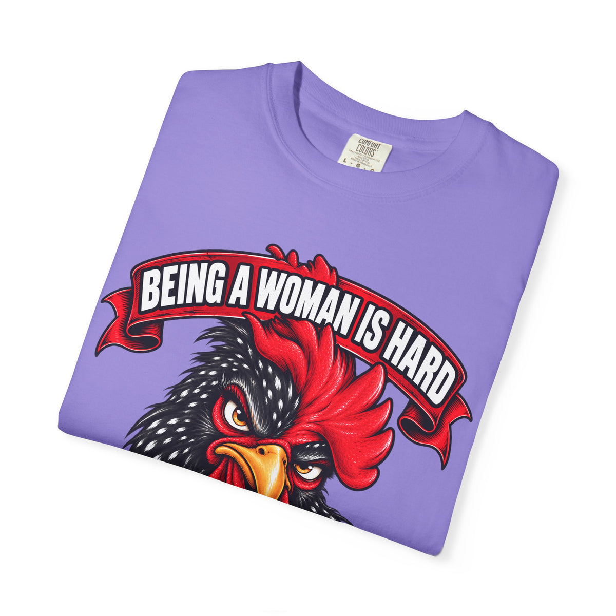 Being a Woman Is Hard Funny Comfort Colors T-Shirt