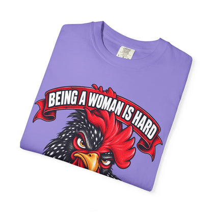 Being a Woman Is Hard Funny Comfort Colors T-Shirt
