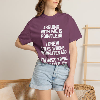 Arguing With Me Is Pointless Funny Comfort Colors Tee